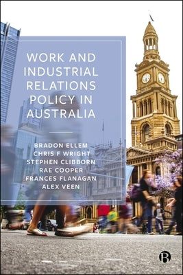 Work and Industrial Relations Policy in Australia by Ellem, Bradon
