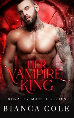 Her Vampire King: A Dark Vampire Romance by Cole, Bianca