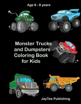 Monster Trucks and Dumpsters Coloring Book for Kids: Age 6 - 8 years by Jaytee Publishing