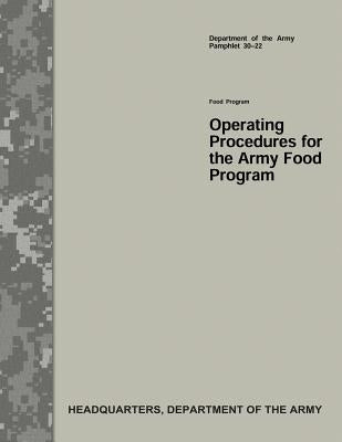 Operating Procedures for the Army Food Program (Department of the Army Pamphlet 30-22) by Army, Department Of the
