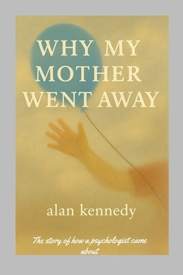 Why My Mother Went Away by Kennedy, Alan