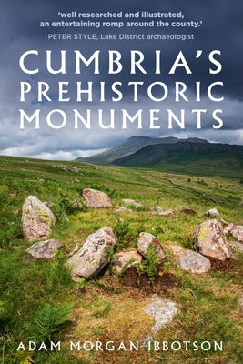 Cumbria's Prehistoric Monuments by Ibbotson, Adam Morgan