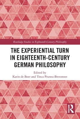 The Experiential Turn in Eighteenth-Century German Philosophy by de Boer, Karin