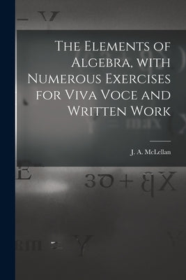 The Elements of Algebra, With Numerous Exercises for Viva Voce and Written Work [microform] by McLellan, J. a. (James Alexander) 18