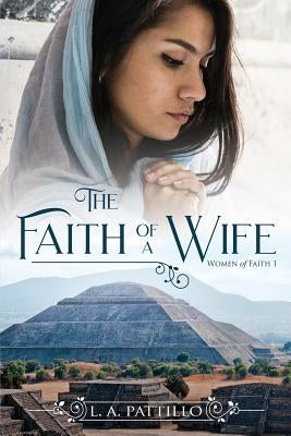 The Faith of a Wife: Christian Historical Fiction Romance by Pattillo, L. a.