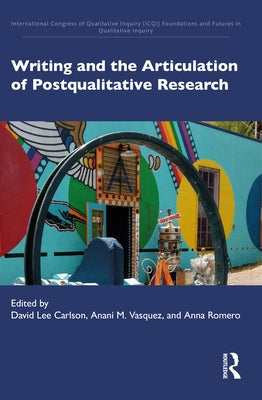 Writing and the Articulation of Postqualitative Research by Carlson, David Lee