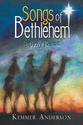 Songs of Bethlehem: Nativity Poems by Anderson, Kemmer