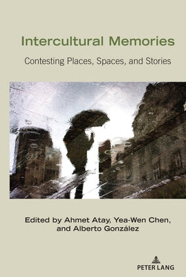 Intercultural Memories: Contesting Places, Spaces, and Stories by Nakayama, Thomas K.