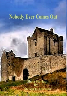 Nobody Ever Comes Out by Horman, Melvin H.