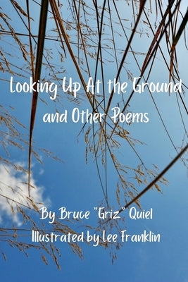 Looking Up At The Ground: And Other Poems by Franklin, Lee