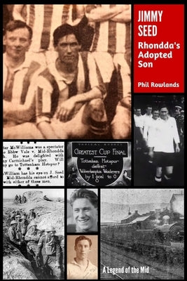 Jimmy Seed: Rhondda's Adopted Son by Rowlands, Phil
