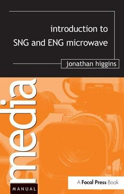 Introduction to SNG and ENG Microwave by Higgins, Jonathan