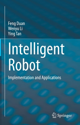 Intelligent Robot: Implementation and Applications by Duan, Feng