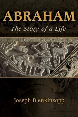 Abraham: The Story of a Life by Blenkinsopp, Joseph