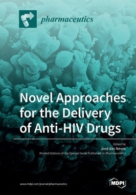 Novel Approaches for the Delivery of Anti-HIV Drugs by Das Neves, José