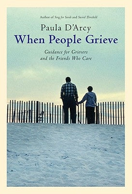 When People Grieve: The Power of Love in the Midst of Pain by D'Arcy, Paula
