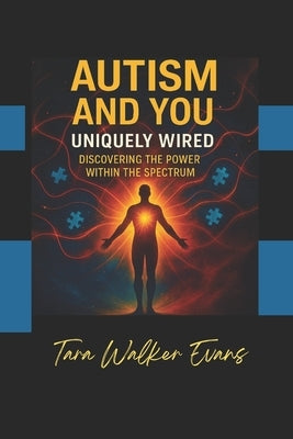 Autism and You Uniquely Wired: Discovering the Power with the Spectrum by Evans, Tara Walker