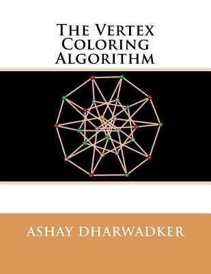 The Vertex Coloring Algorithm by Dharwadker, Ashay
