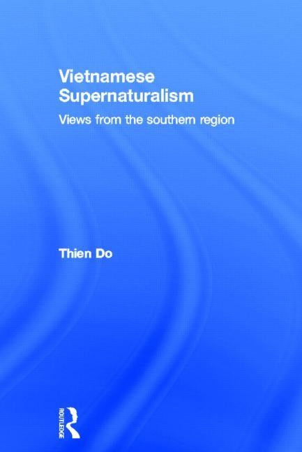 Vietnamese Supernaturalism: Views from the Southern Region by Do, Thien