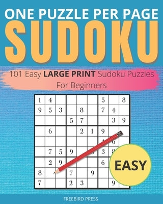 One Puzzle Per Page Sudoku - Easy: 101 Easy Large Print Sudoku Puzzles For Beginners by Press, Freebird