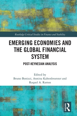 Emerging Economies and the Global Financial System: Post-Keynesian Analysis by Bonizzi, Bruno