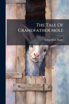 The Tale Of Grandfather Mole by Bailey, Arthur Scott