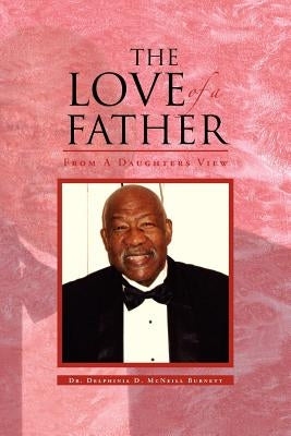 The Love of a Father: From a Daughters View by McNeill Burnett, Delphinia D.