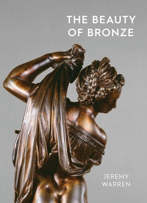 The Beauty of Bronze by Warren, Jeremy