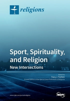 Sport, Spirituality, and Religion: New Intersections by Trothen, Tracy J.