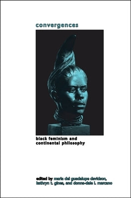 Convergences: Black Feminism and Continental Philosophy by Davidson, Maria del Guadalupe
