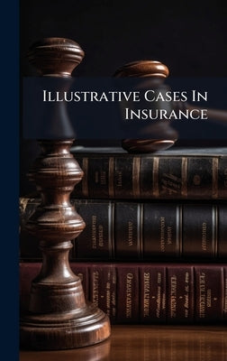 Illustrative Cases In Insurance by Anonymous