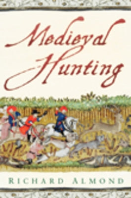 Medieval Hunting by Almond, Richard