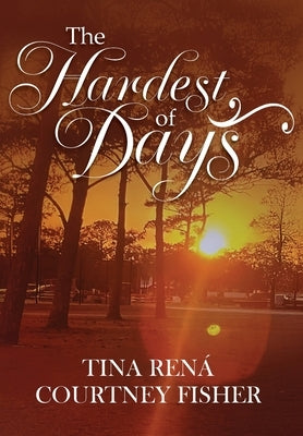The Hardest of Days by Fisher, Tina Rená Courtney