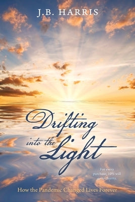 Drifting into the Light: How the Pandemic Changed Lives Forever by Harris, J. B.
