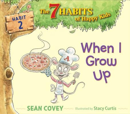 When I Grow Up: Habit 2 by Covey, Sean