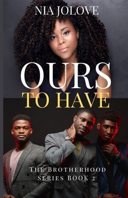 Ours to Have: The Brotherhood Series Book 3: African American Romance by Jolove, Nia