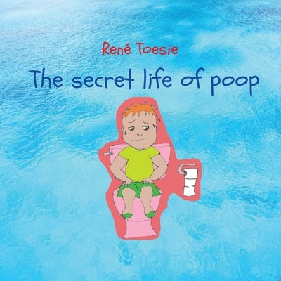 The secret life of poop by Toesie, René