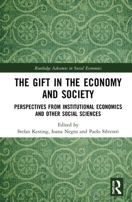 The Gift in the Economy and Society: Perspectives from Institutional Economics and Other Social Sciences by Kesting, Stefan