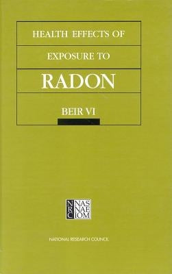 Health Effects of Exposure to Radon: Beir VI by National Research Council