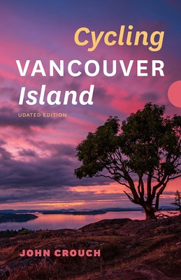 Cycling Vancouver Island, Updated Edition by Crouch, John
