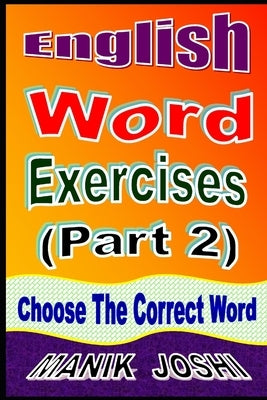 English Word Exercises (Part 2): Choose the Correct Word by Joshi, Manik
