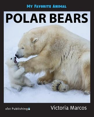 My Favorite Animal: Polar Bears by Marcos, Victoria