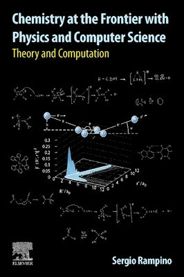 Chemistry at the Frontier with Physics and Computer Science: Theory and Computation by Rampino, Sergio