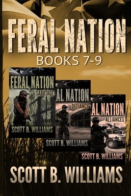 Feral Nation Series: Books 7-9: Sabotage - Defiance - Alliances by Williams, Scott B.