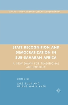 State Recognition and Democratization in Sub-Saharan Africa: A New Dawn for Traditional Authorities? by Buur, L.