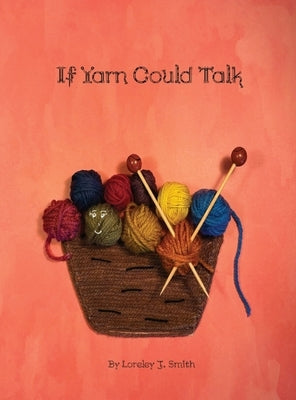 If Yarn Could Talk by Smith, Loreley