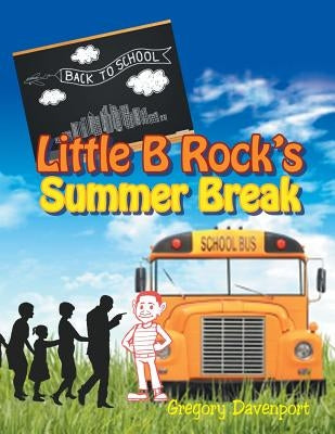 Little B Rock's Summer Break by Davenport, Gregory