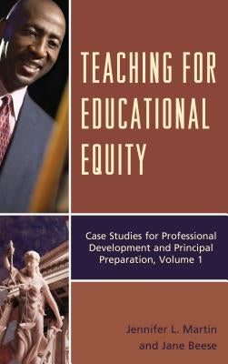Teaching for Educational Equity: Case Studies for Professional Development and Principal Preparation, Volume 1 by Martin, Jennifer L.