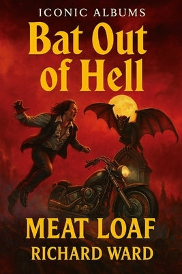 Iconic Albums - Meatloaf - Bat out of Hell by Ward, Richard