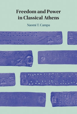 Freedom and Power in Classical Athens by Campa, Naomi T.